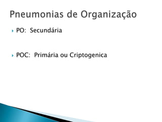    PO: Secundária



   POC: Primária ou Criptogenica
 
