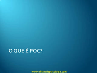 O que é POC?www.oficinadepsicologia.com