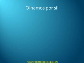 Olhamos por si!www.oficinadepsicologia.com