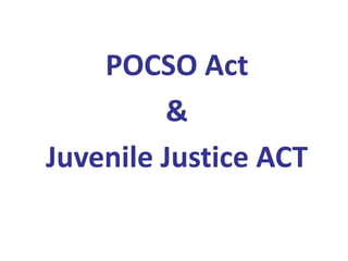 POCSO Act
&
Juvenile Justice ACT
 