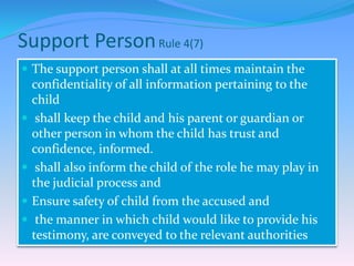 Support PersonRule 4(7)
 The support person shall at all times maintain the
confidentiality of all information pertaining...