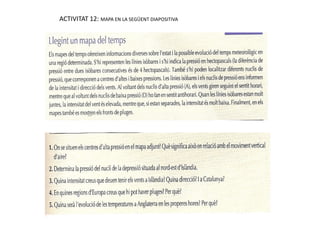 ACTIVITAT 12: MAPA EN LA SEGÜENT DIAPOSITIVA
 