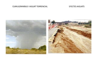 CUMULONIMBUS I AIGUAT TORRENCIAL   EFECTES AIGUATS
 