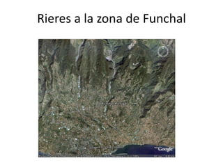 Rieres a la zona de Funchal
 