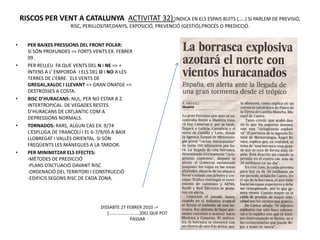 RISCOS PER VENT A CATALUNYA ACTIVITAT 32):INDICA EN ELS ESPAIS BUITS (.....) SI PARLEM DE PREVISIÓ,
                       RISC, PERILLOSITAT,DANYS, EXPOSICIÓ, PREVENCIÓ (GESTIÓ),PROCÉS O PREDICCIÓ.


•     PER BAIXES PRESSIONS DEL FRONT POLAR:
      SI SÓN PROFUNDES => FORTS VENTS EX. FEBRER
      09 .
•     PER RELLEU FA QUE VENTS DEL N I NE => +
      INTENS A L’ EMPORDÀ I ELS DEL O I NO A LES
      TERRES DE L’EBRE. ELS VENTS DE
      GREGAL,XALOC I LLEVANT => GRAN ONATGE =>
      DESTROSSES A COSTA.
•     RISC D’HURACANS: NUL, PER NO ESTAR A Z.
      INTERTROPICAL. DE VEGADES RESTES
      D’HURACANS DE L’ATLÀNTIC COM A
      DEPRESSIONS NORMALS.
•     TORNADOS: RARS, ALGUN CAS EX. 9/74
      L’ESPLUGA DE FRANCOLÍ I EL 6-7/9/05 A BAIX
      LLOBREGAT I VALLÈS ORIENTAL. SI SÓN
      FREQÜENTS LES MÀNEGUES A LA TARDOR.
•     PER MINIMITZAR ELS EFECTES:
      -MÈTODES DE PREDICCIÓ
      -PLANS D’ACTUACIÓ DAVANT RISC
      -ORDENACIÓ DEL TERRITORI I CONSTRUCCIÓ
      -EDIFICIS SEGONS RISC DE CADA ZONA.




                                   DISSABTE 27 FEBRER 2010 ->
                                      (.........................)DEL QUE POT
                                                        PASSAR
 