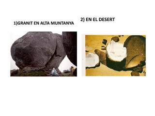 2) EN EL DESERT
1)GRANIT EN ALTA MUNTANYA
 