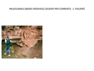 PALEOCANALS (BASES EROSIVES) CAUSATS PER CORRENTS: 1. FIGUERÓ
 