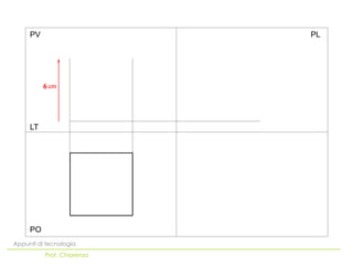 PV                     PL




          6




     LT




     PO
Appunti di tecnologia
          Prof. Chiarenza
 