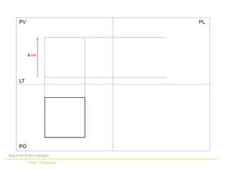 PV                     PL




          6




     LT




     PO
Appunti di tecnologia
          Prof. Chiarenza
 