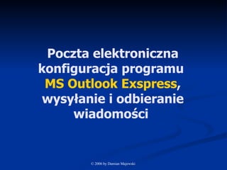 Poczta elektroniczna konfiguracja programu  MS Outlook Exspress , wysyłanie i odbieranie wiadomości  