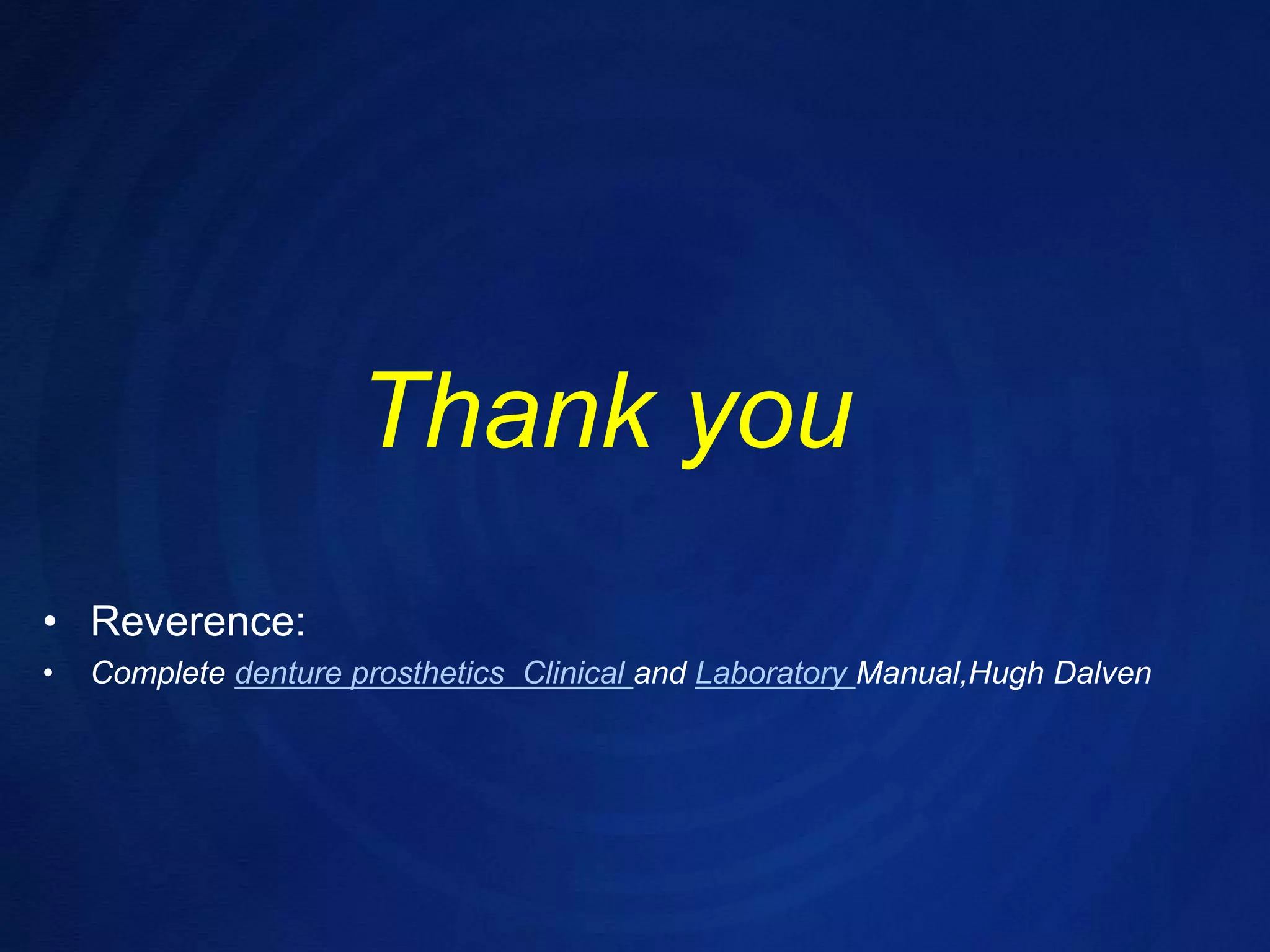 Reverence: Complete denture prosthetics  Clinical and Laboratory Manual,HughDalvenThank you 