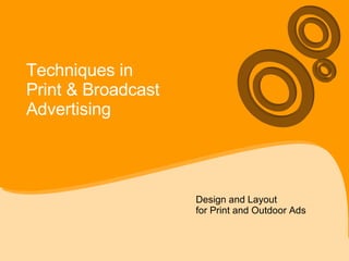 Techniques in  Print & Broadcast  Advertising Design and Layout  for Print and Outdoor Ads 
