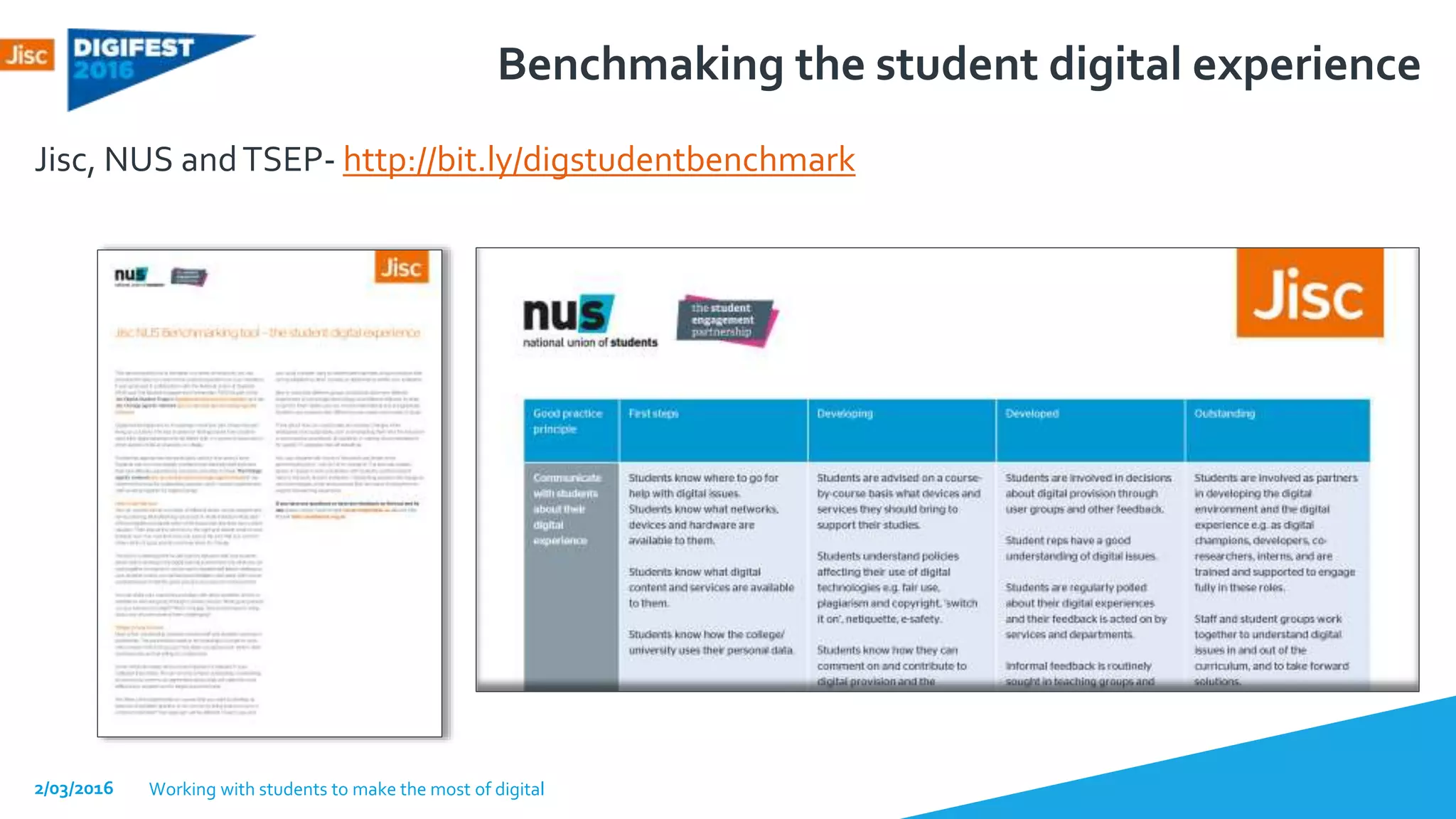 Benchmaking the student digital experience
Jisc, NUS andTSEP- http://bit.ly/digstudentbenchmark
2/03/2016 Working with students to make the most of digital
 