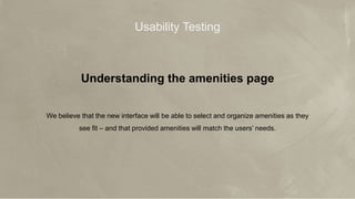 © 2017 Jones Lang LaSalle IP, Inc. All rights reserved. 21
JLL Aero’s Mission
Make broker teams more efficient and
effective so they can achieve more with a tool
Make broker teams more efficient and
effective so they can achieve more
Usability Testing
Understanding the amenities page
We believe that the new interface will be able to select and organize amenities as they
see fit – and that provided amenities will match the users’ needs.
 
