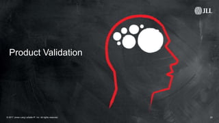 29© 2017 Jones Lang LaSalle IP, Inc. All rights reserved.
Product Validation
 