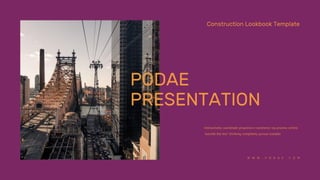 Interactively coordinate proactive e-commerce via process-centric
"outside the box" thinking completely pursue scalable
Construction Lookbook Template
W W W . P O D A E . C O M
PODAE
PRESENTATION
 