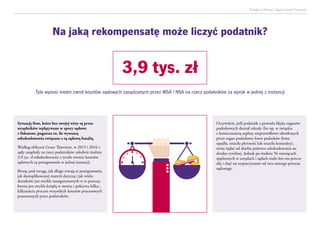 Podatki w Polsce| Raport Grant Thornton
Sytuację firm, które bez swojej winy są przez
urzędników wplątywane w spory sądowe
z fiskusem, pogarsza to, ile wynoszą
odszkodowania związane z tą sądową batalią.
Według obliczeń Grant Thornton, w 2015 i 2016 r.
sądy zasądzały na rzecz podatników zaledwie średnio
3,9 tys. zł odszkodowania z tytułu zwrotu kosztów
sądowych za postępowanie w jednej instancji.
Biorąc pod uwagę, jak długo trwają te postępowania,
jak skomplikowanej materii dotyczą i jak wielu
doradców jest zwykle zaangażowanych w te procesy,
kwota jest zwykle kroplą w morzu i pokrywa kilka-,
kilkanaście procent wszystkich kosztów procesowych
ponoszonych przez podatników.
Oczywiście, jeśli podatnik z powodu błędu organów
podatkowych doznał szkody (bo np. w związku
z koniecznością zapłaty nieprawidłowo określonych
przez organ podatkowy kwot podatków firma
upadła, straciła płynność lub straciła kontrakty),
może żądać od skarbu państwa odszkodowania na
drodze cywilnej. Jednak po średnio 56 miesiącach
spędzonych w urzędach i sądach mało kto ma jeszcze
siłę i chęć na rozpoczynanie od zera nowego procesu
sądowego.
3,9 tys. zł
Tyle wynosi średni zwrot kosztów sądowych zasądzanych przez WSA i NSA na rzecz podatników za wyrok w jednej z instancji
Na jaką rekompensatę może liczyć podatnik?
 