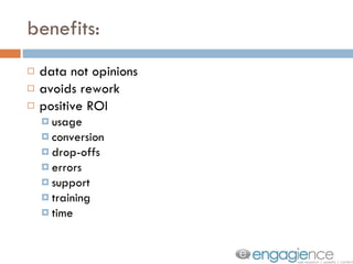 benefits: data not opinions avoids rework positive ROI usage conversion drop-offs errors support training time 
