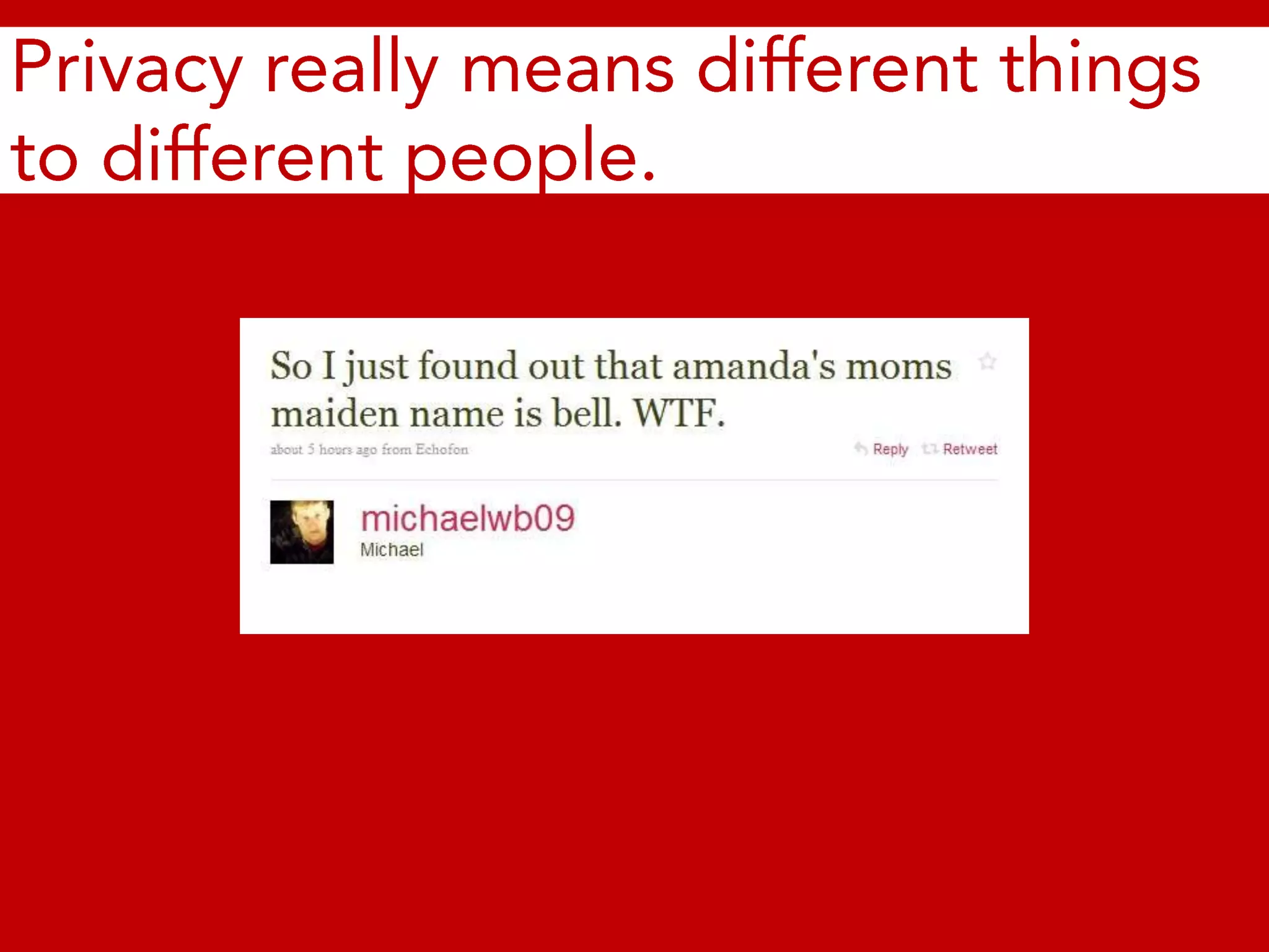 Privacy really means different things to different people.