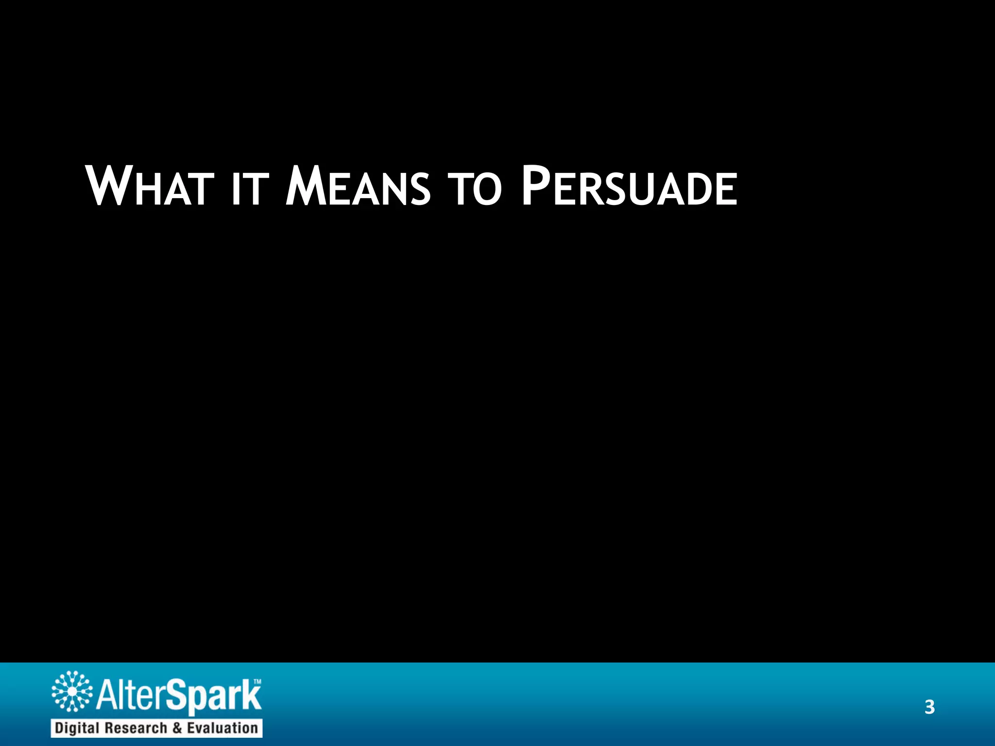 WHAT IT MEANS TO PERSUADE




                            3
 