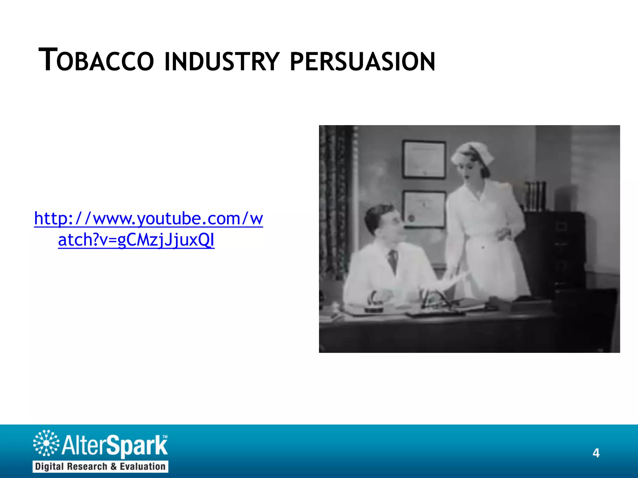 TOBACCO INDUSTRY PERSUASION



http://www.youtube.com/w
   atch?v=gCMzjJjuxQI




                              4
 