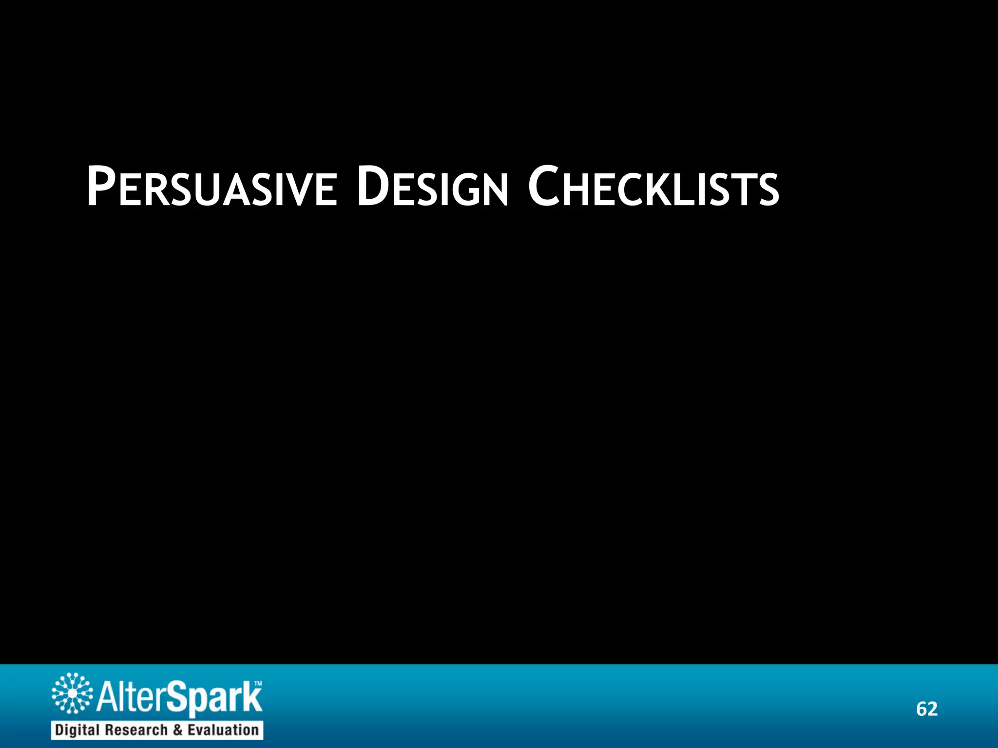 PERSUASIVE DESIGN CHECKLISTS




                               62
 