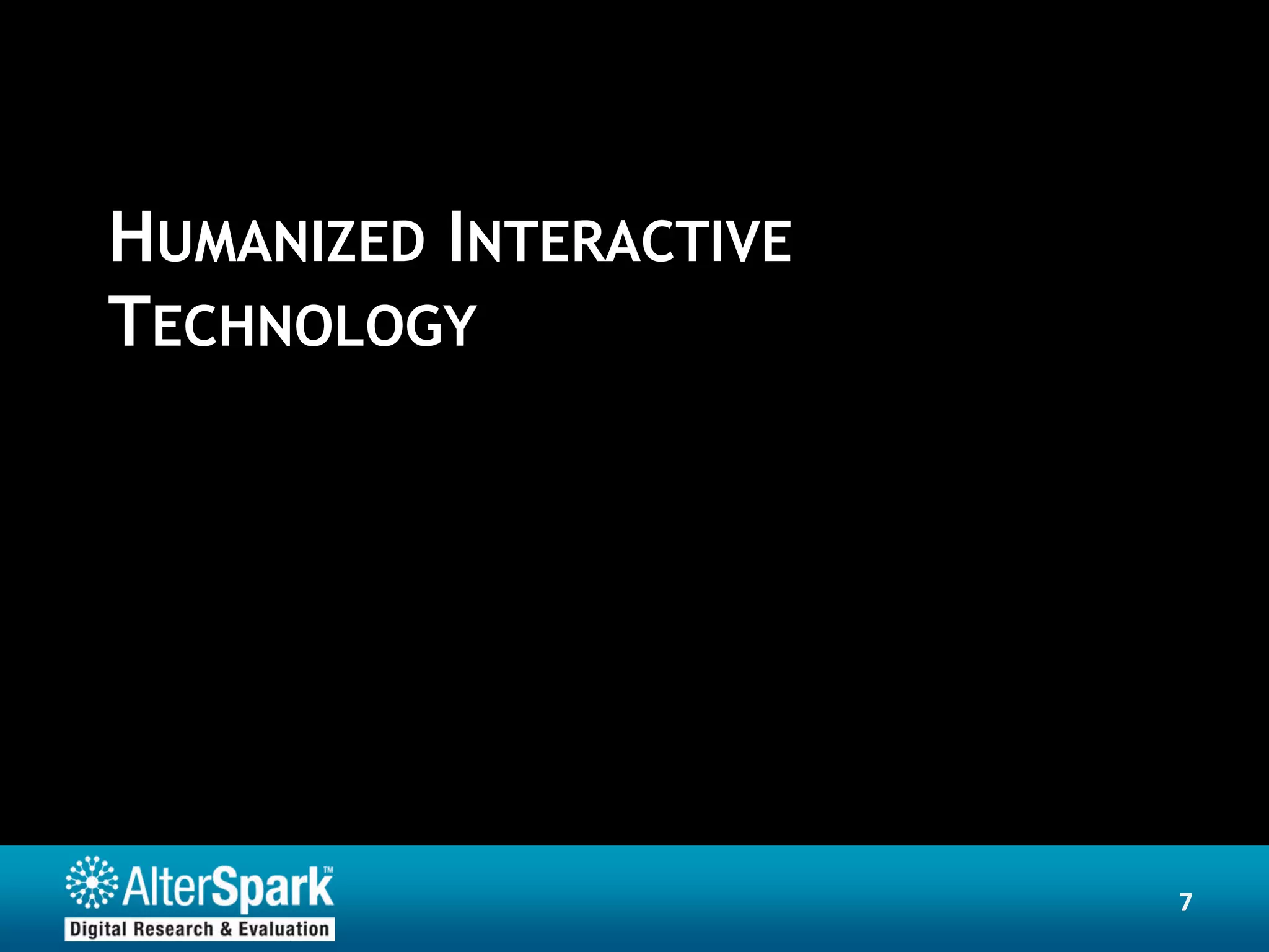 HUMANIZED INTERACTIVE
TECHNOLOGY




                        7
 