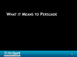 WHAT IT MEANS TO PERSUADE




                            3
 