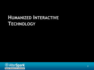 HUMANIZED INTERACTIVE
TECHNOLOGY




                        7
 
