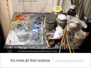 photo by Dave Gray - Xplane




    http://ﬂickr.com/photos/davegray/82865014/in/set-1776148/




It’s more art then science                                How do you use the brush?
 