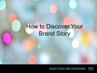 How to Discover Your
Brand Story
 