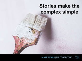 Stories make the
complex simple
 