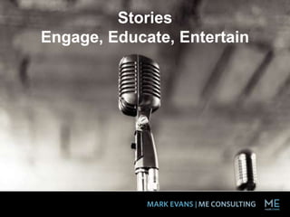 Stories
Engage, Educate, Entertain
 