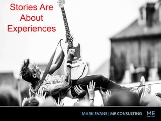 Stories Are
About
Experiences
 