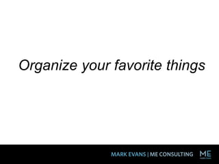 Organize your favorite things
 