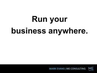 Run your
business anywhere.
 