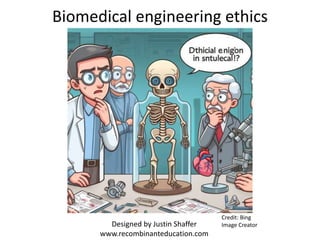 Biomedical engineering ethics
Credit: Bing
Image Creator
Designed by Justin Shaffer
www.recombinanteducation.com
 
