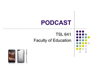 PODCAST TSL 641 Faculty of Education 