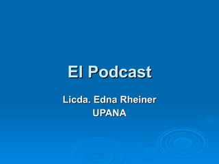 El Podcast Licda. Edna Rheiner UPANA 