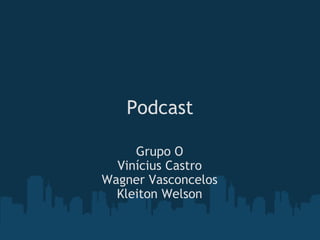 Podcast Grupo O Vinícius Castro Wagner Vasconcelos Kleiton Welson 
