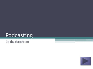 Podcasting In the classroom 