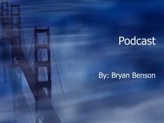 Podcast By: Bryan Benson 