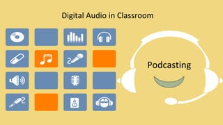 Podcasting Digital Audio in Classroom 