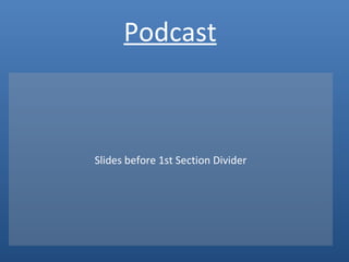 Podcast Slides before 1st Section Divider 