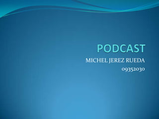 MICHEL JEREZ RUEDA
           09352030
 