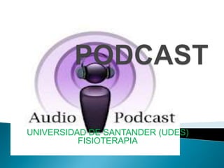 UNIVERSIDAD DE SANTANDER (UDES)
          FISIOTERAPIA
 