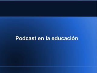 Podcast en la educación
 