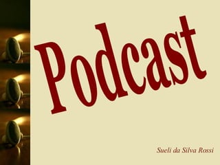 Podcast Sueli da Silva Rossi 