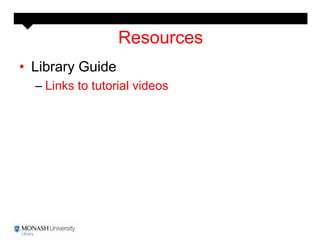 Resources
• Library Guide
  – Links to tutorial videos
 