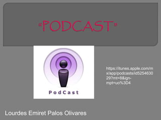 Lourdes Emiret Palos Olivares
https://itunes.apple.com/m
x/app/podcasts/id5254630
29?mt=8&ign-
mpt=uo%3D4
 
